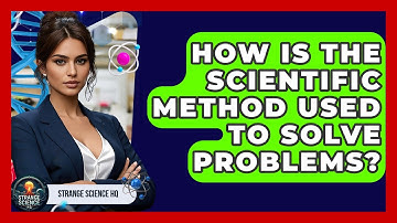 How Is the Scientific Method Used to Solve Problems? - Strange Science HQ