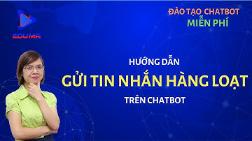 [Eduma/Chatbot] Bài 23: Gửi tin nhắn hàng loạt cho khách hàng đã inbox trên Fanpage