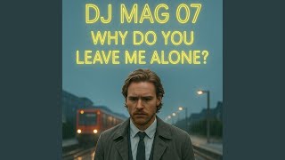 Why Do You Leave Me Alone (Man Mix)