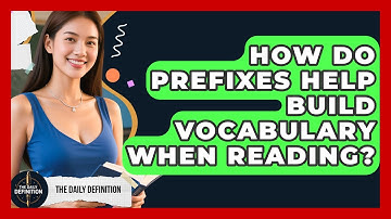 How Do Prefixes Help Build Vocabulary When Reading? - The Daily Definition