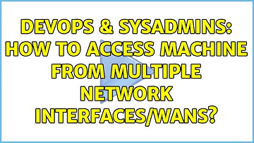 DevOps & SysAdmins: How to access machine from multiple network interfaces/WANs?