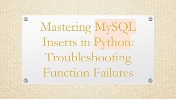 Mastering MySQL Inserts in Python: Troubleshooting Function Failures