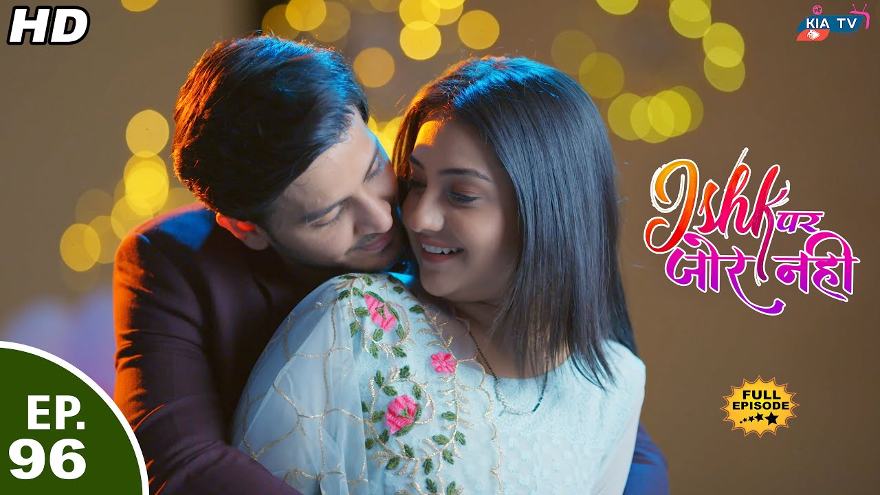 अहान और इश्की के बीच बढ़ा प्यार || Ishk Par Zor Nahi - Ep 96 - Full Episode