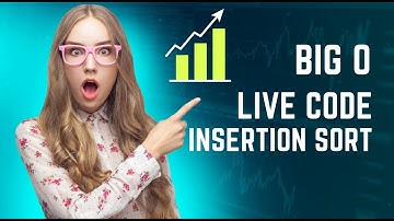 Sorting Live Code with Big O Insertion Sort