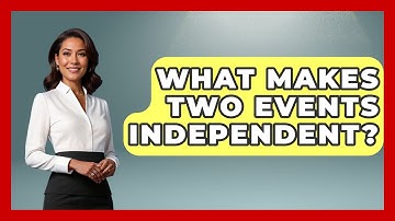 What Makes Two Events Independent? - The Friendly Statistician