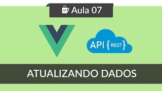 VueJS - Consumindo API REST - #07 - Atualizando dados com Axios PUT