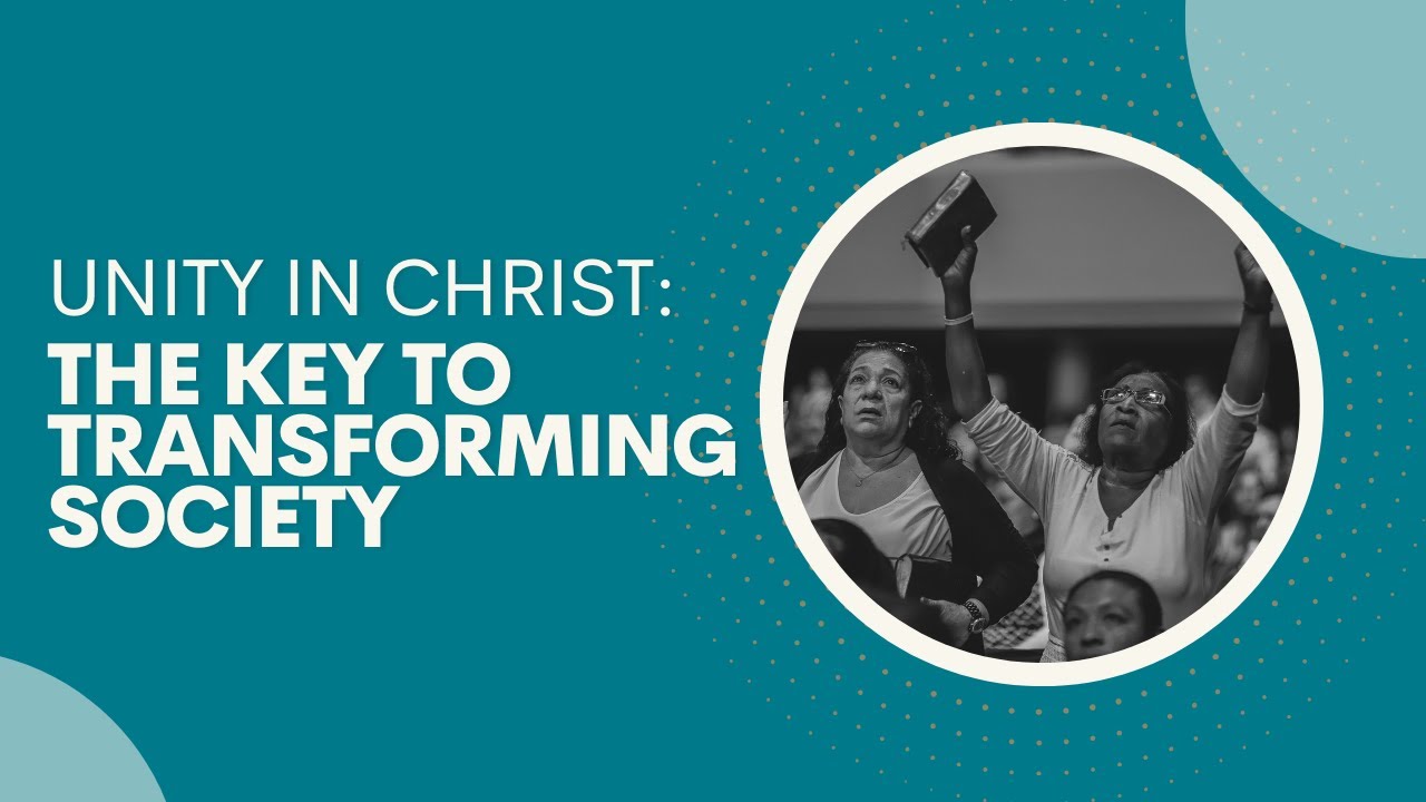 Unity in Christ: The Key to Transforming Society - YouTube
