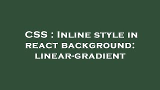 CSS : Inline style in react background: linear-gradient