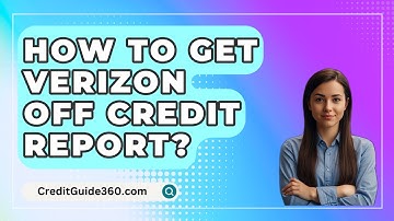 How To Get Verizon Off Credit Report? - CreditGuide360.com