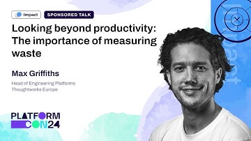 Looking beyond productivity: The importance of measuring waste - Max Griffiths | PlatformCon 2024