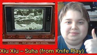 реакция на Xiu Xiu – Suha (from Knife Play)