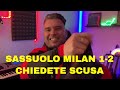 SASSUOLO MILAN 1 2 CHIEDETE SCUSA AI RAGAZZI 😍