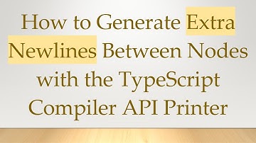 How to Generate Extra Newlines Between Nodes with the TypeScript Compiler API Printer