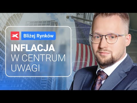 Dane o inflacji w centrum uwagi | Bliżej Rynków, 15.05.2024