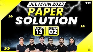 JEE Main 2023: April Attempt Paper Solution - 13th Apr - Shift 2 | JEE 2023 Paper Discussion
