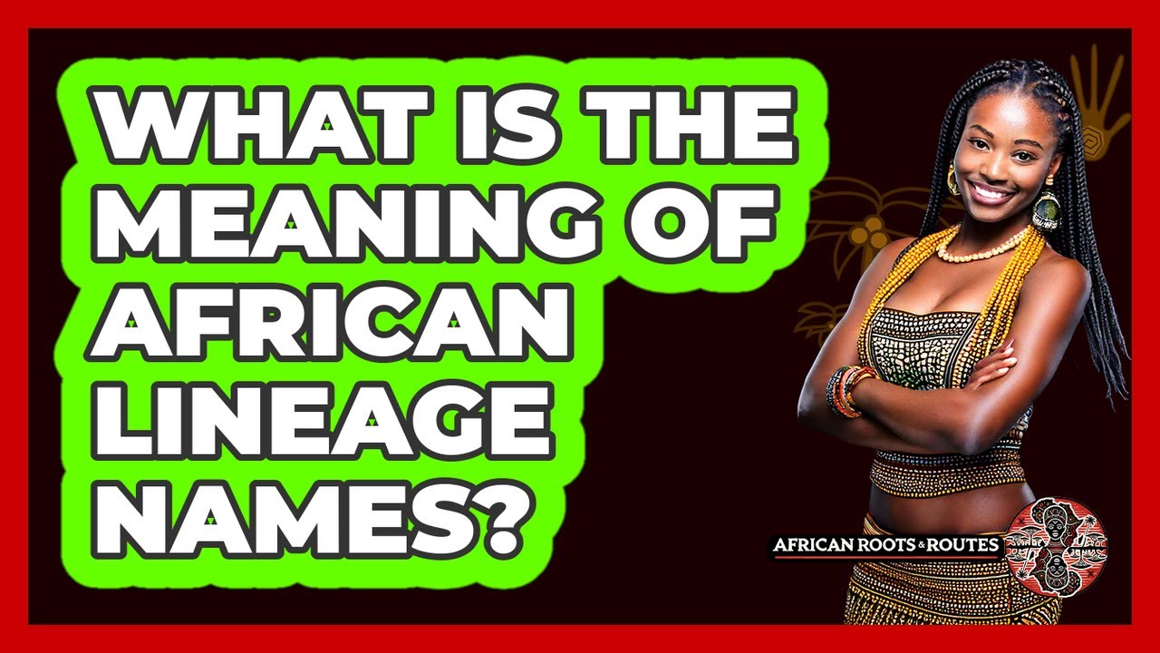 What Is The Meaning Of African Lineage Names?