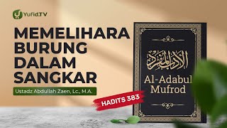 Kajian Hadits: Burung Dalam Sangkar (Hadits 383) - Ustadz Abdullah Zaen, Lc., MA
