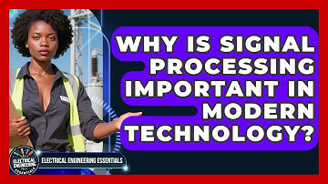 Why Is Signal Processing Important in Modern Technology? | Electrical Engineering Essentials News