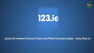 WATCH | 123.ie All-Ireland Schools Track and Field Championships - 2024 (Day 2)