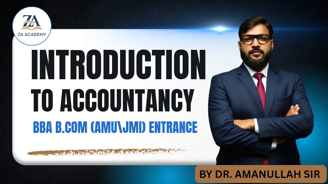 Introduction to Accountancy | BBA | B.Com | By Dr. Mohd. Amanullah Sir | ZA Academy