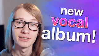 Im releasing a new vocal album!