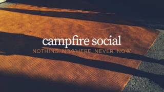 Miniatura del video "Campfire Social - Nothing, Nowhere, Never, Now. (Audio)"