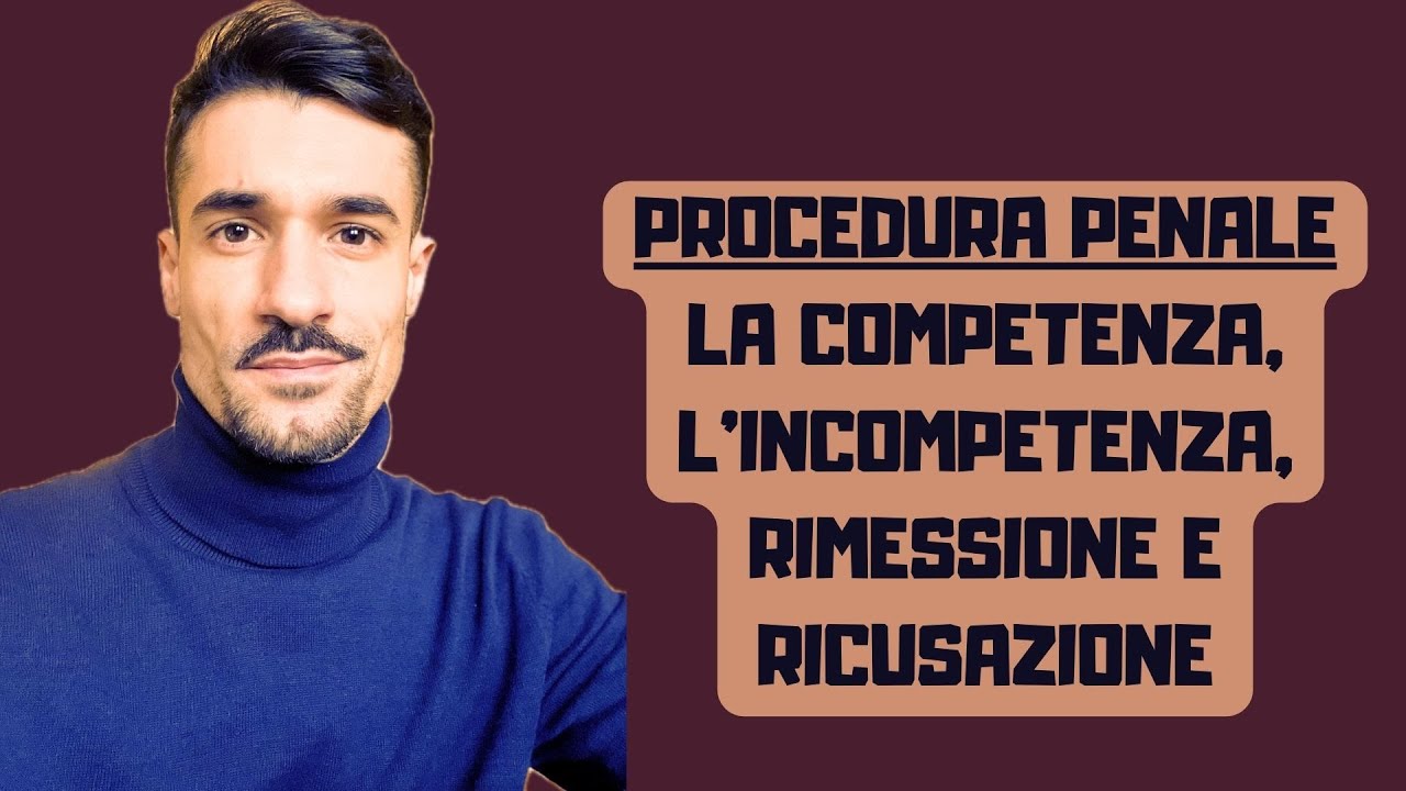 PROCEDURA PENALE - Competenza, incompetenza, rimessione e ricusazione