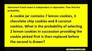 Find probability with replacement. Independent. Multiply probabilities cookies and cookie jar