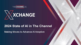 XChange Keynote: 2024 State of AI in The IT Channel