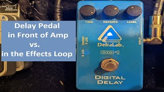Delay Pedal - In Front of Amp - Vs. - In Effects Loop