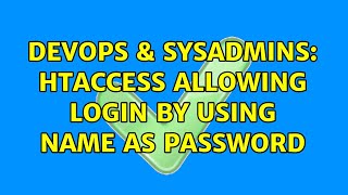Celebrity DevOps & SysAdmins: HTAccess Allowing Login By Using Name As Password Profile