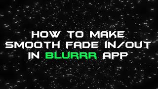 HOW TO MAKE SMOOTH FADE IN/OUT IN BLURRR APP👆🏻