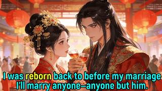 I was reborn back to before my marriage.This time, I’ll marry anyone—anyone but Lu Che.