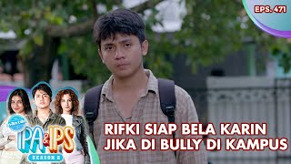 Rifki Siap Bela Karin Jika Di Bully Di Kampus - Mantan Ipa & Ips | Eps. 471 | Part (2/6)