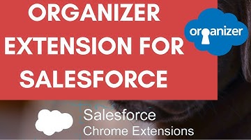 ORGanizer Chrome extension for Salesforce