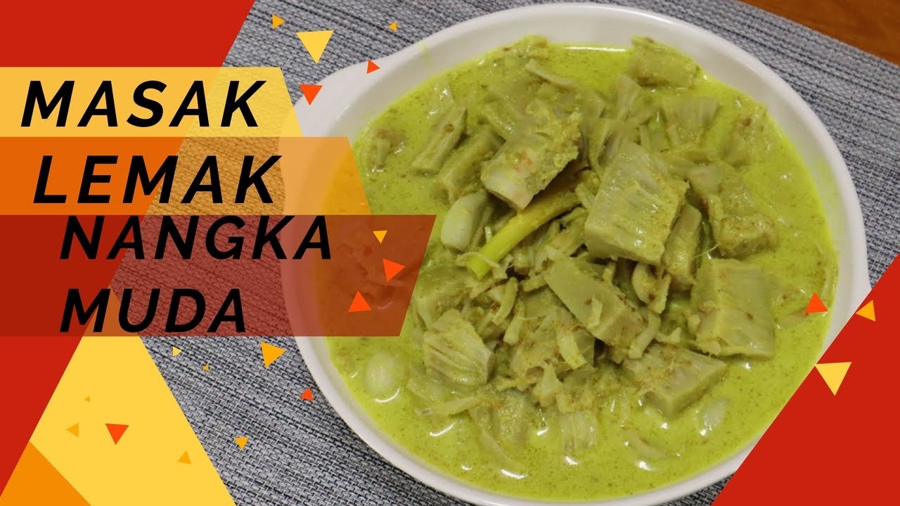 Resepi Nangka Muda Masak Lemak & Tips bagi hilang getah nangka