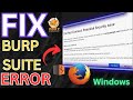 Fix Burp Suite or Firefox Potential security Error
