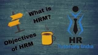 What is HRM? || Objectives of HRM || HR Tutorials India || Human Resource Management