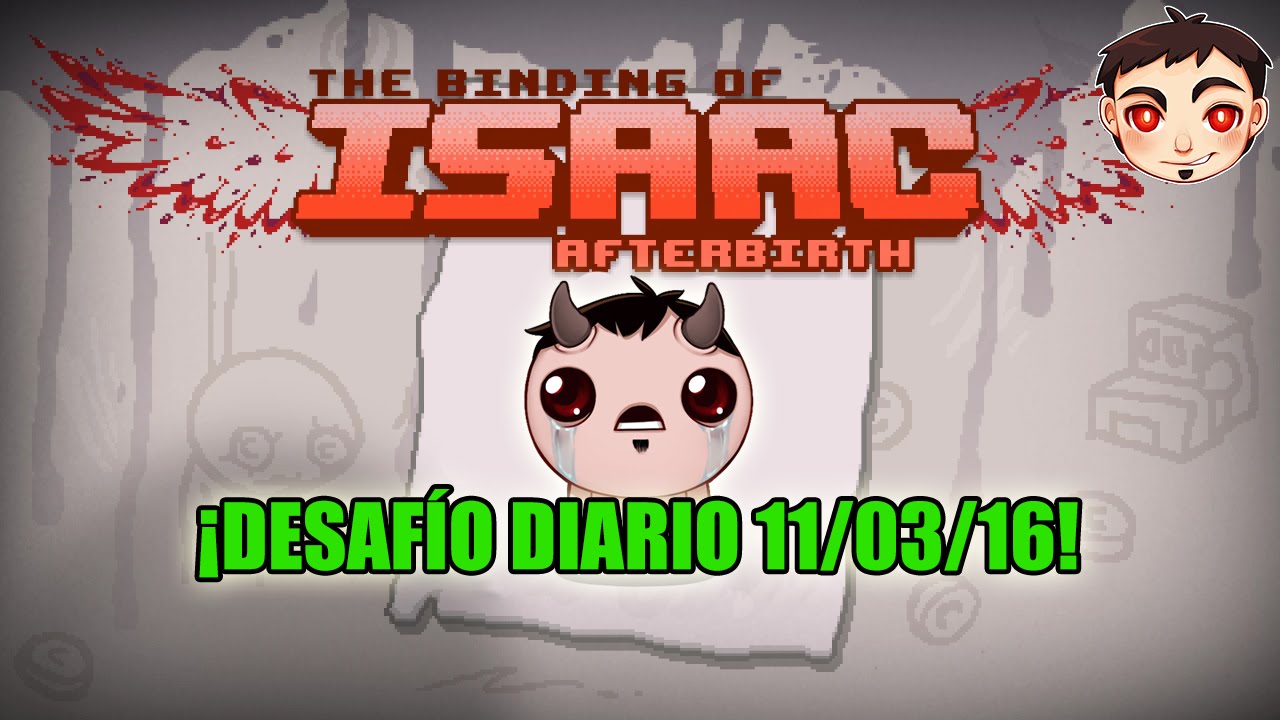BINDING OF ISAAC AFTERBIRTH [Desafío Diario] 11/03/16 (¿DESAFÍO ROTO