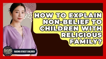 How To Explain Non-belief To Children With Religious Family? - Raising Atheist Children