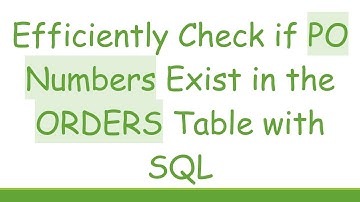 Efficiently Check if PO Numbers Exist in the ORDERS Table with SQL