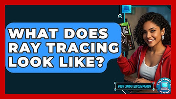 What Does Ray Tracing Look Like? - Your Computer Companion