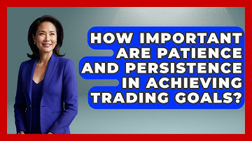 How Important Are Patience And Persistence In Achieving Trading Goals? - Stock and Options Playbook