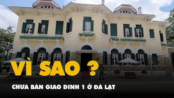 Quá thời hạn thu hồi, vì sao Công ty Hoàn Cầu Đà Lạt chưa bàn giao Dinh 1?