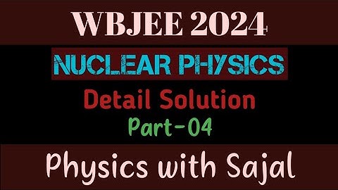 WBJEE PHYSICS PYQ SOLUTION|| NUCLEAR PHYSICS|| PART-04