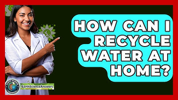 How Can I Recycle Water At Home? - Earth Science Answers