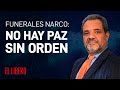 Funerales narco: No hay paz sin orden | Análisis de Germán Concha