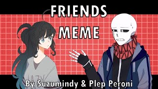 Friends Meme || Tweened Animation || Collab w/ Suzumindy