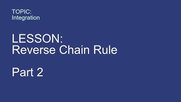 P19 — Integration — Reverse Chain Rule — Part 2