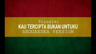 Kau Tercipta Bukan Untukku Reggae Version Trinaldi Cover